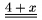 $\underline{\underline{4+x}}$