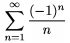 $\dsize\sum_{n=1}^\infty\frac{(-1)^n}n$