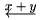 $\underleftarrow{x+y}$